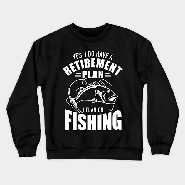 Yes I Do Have A Retiret Plan I Plan On Fishing Crewneck Sweatshirt by AlfieDreamy 